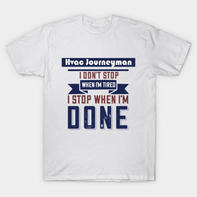 Hvac Journeyman Don't Stop When Im Tired T-Shirt by The Hvac Gang